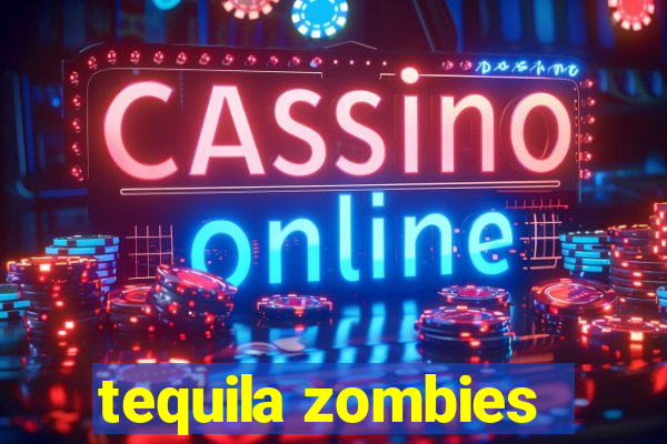 tequila zombies